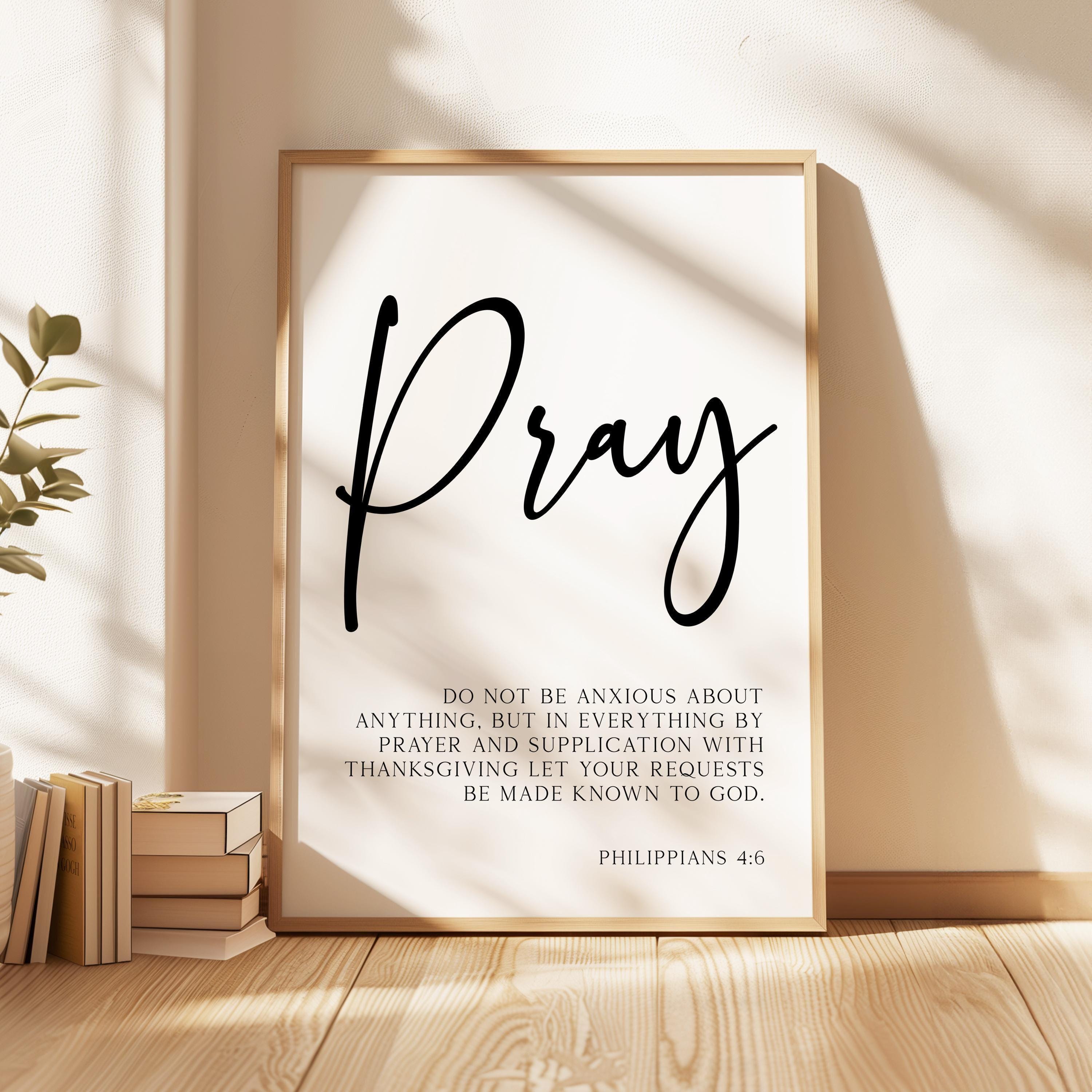 Pray Wall Art, Philippians 4:6 Scripture Print, Do Not Be Anxious, Christian Bible Verse Decor, Faith Wall, Religious Gift