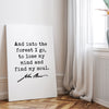 John Muir Quote,  And into the forest I go, to lose my mind and find my soul. Low Profile Mounted Canvas Art Print