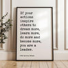 If your actions inspire others to dream more, learn more, do more and become more, you are a leader. John Quincy Adams Quote Art Print