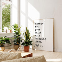 Charles Spurgeon Quote,  Change not your faith with changing times. Typography Art Print