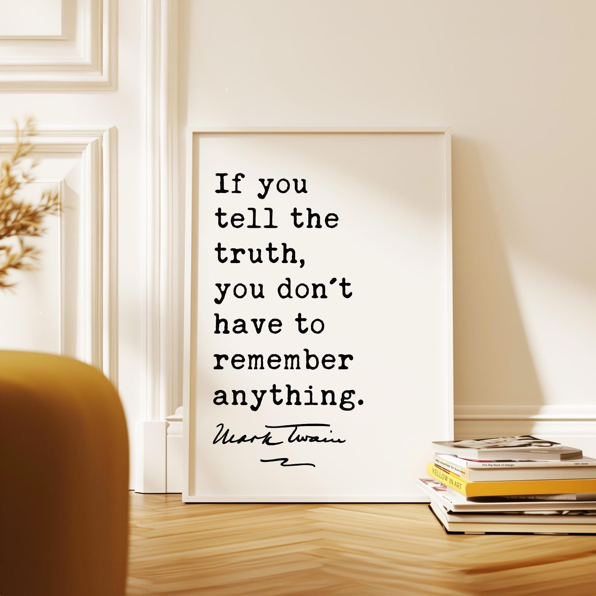 If you tell the truth, you don't have to remember anything.,  Mark Twain Quote,  Typography Art Print