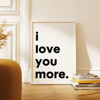 I Love You More Typography Art Print,  Love,  Romance,  Wedding,   Anniversary,  Gift Ideas