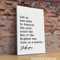 Charles Spurgeon Quote,  Let no man dare to despise the poor, since the Son of the Highest was born in a stable. Typography Art Print