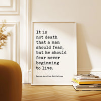 It is not death that a man should fear, but he should fear never beginning to live. Marcus Aurelius, Meditations,  Typography Art Print