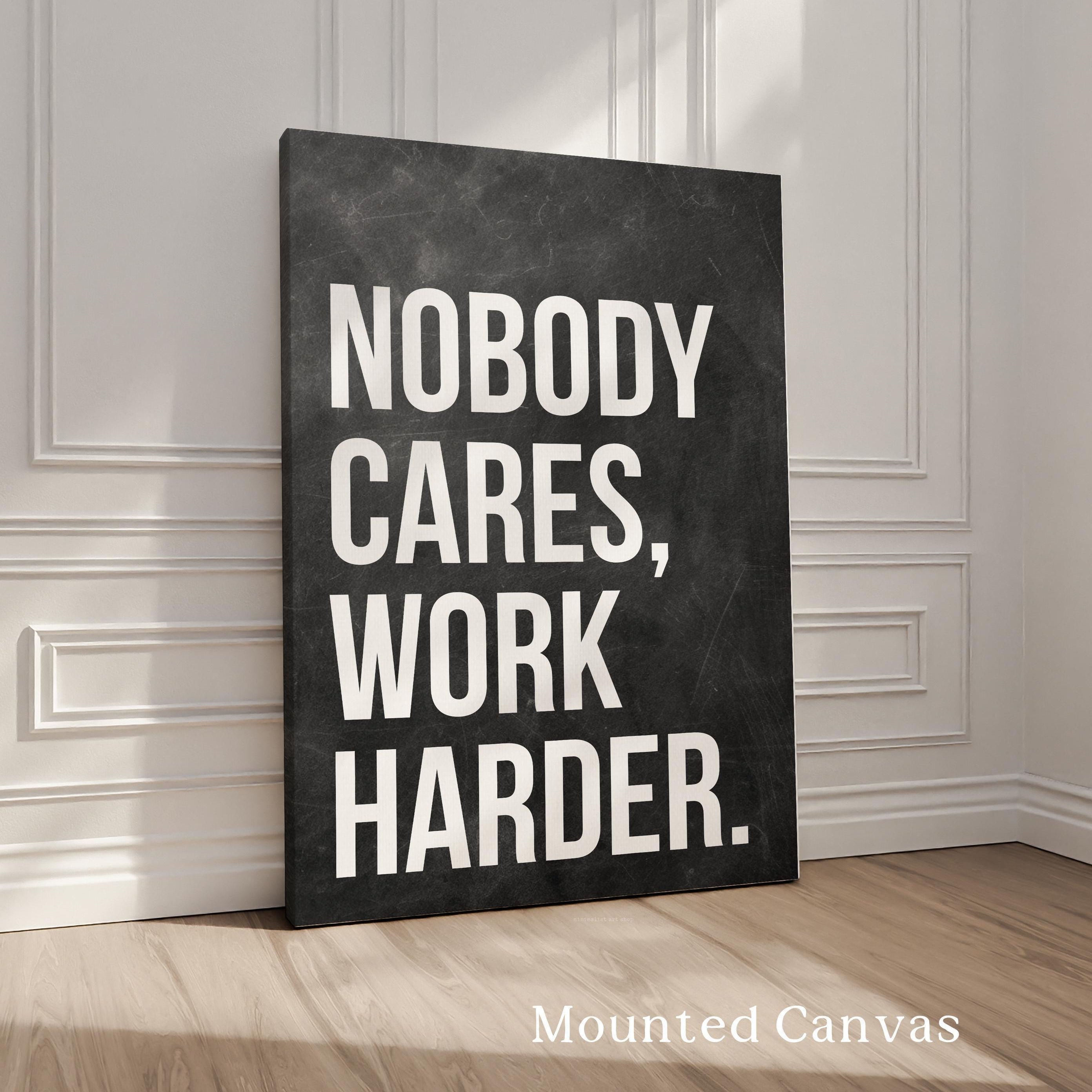 Nobody Cares Work Harder Print, Motivational Wall Art, Office Decor, Home Gym, Entrepreneur Gift