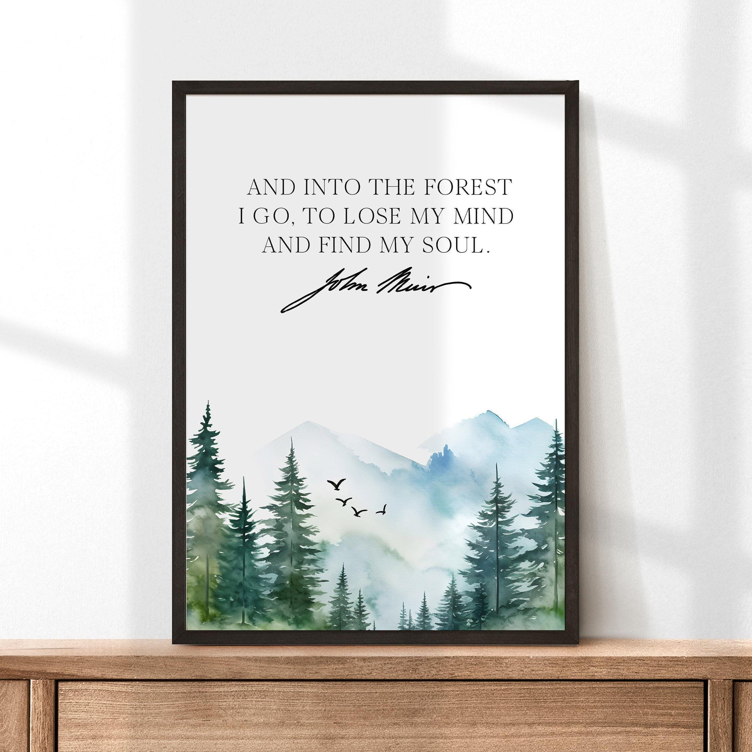 John Muir Quote,  And into the forest I go, to lose my mind and find my soul. Art Print - Watercolor Mountains - Nature Lover