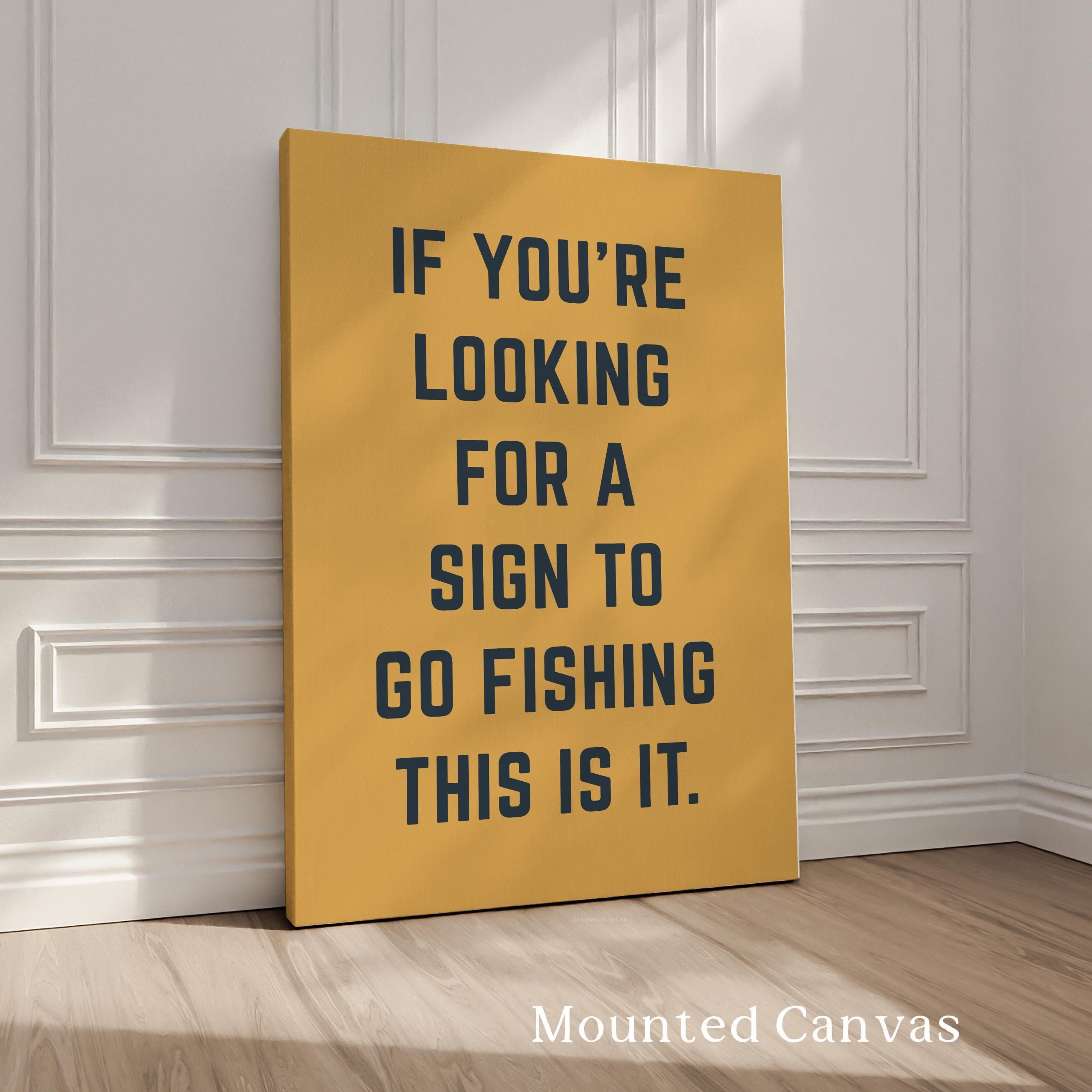 Fishing Wall Art, If You’re Looking for a Sign to Go Fishing This Is It, Funny Fishing Print, Fisherman Gift, Lake House Decor