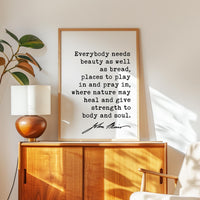 Everybody needs beauty as well as bread,  John Muir Quote,  Typography Art Print