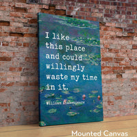 I like this place and could willingly waste my time in it.,  William Shakespeare Quote Typography Art Print w/ Water Lilies by Claude Monet