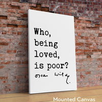 Who, being loved, is poor? Oscar Wilde Quote Typography Art Print,  Love,  Romance