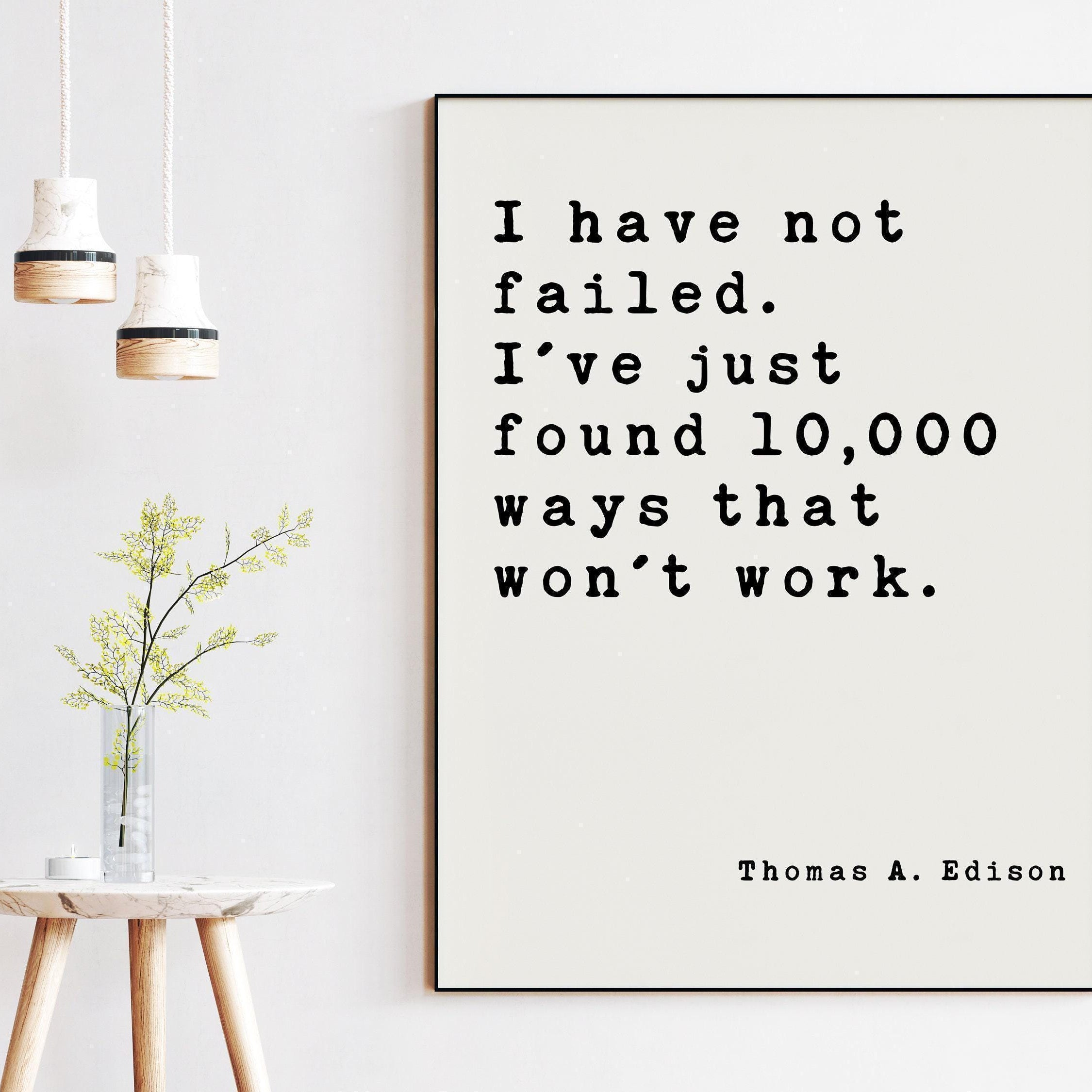 Thomas A. Edison Quote,  I have not failed. I've just found 10,000 ways that won't work. Art Print - Inspirational - Entrepreneur