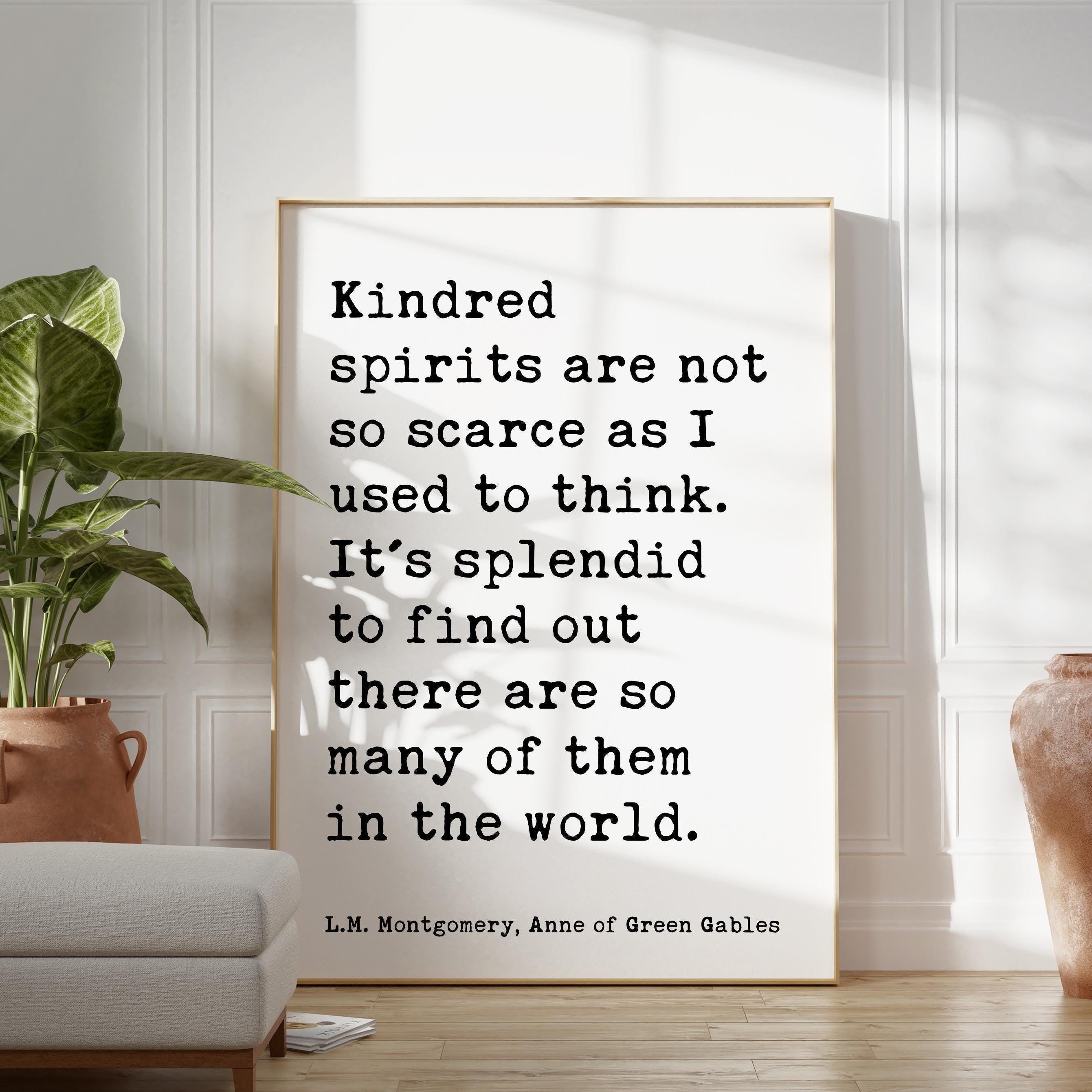 Kindred spirits are not so scarce as I used to think. L.M. Montgomery Quote, Anne of Green Gables Typography Art Print (1908)