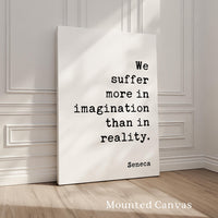 Stoic Seneca Quote Wall Art, We Suffer More In Imagination, Minimalist Inspirational Decor