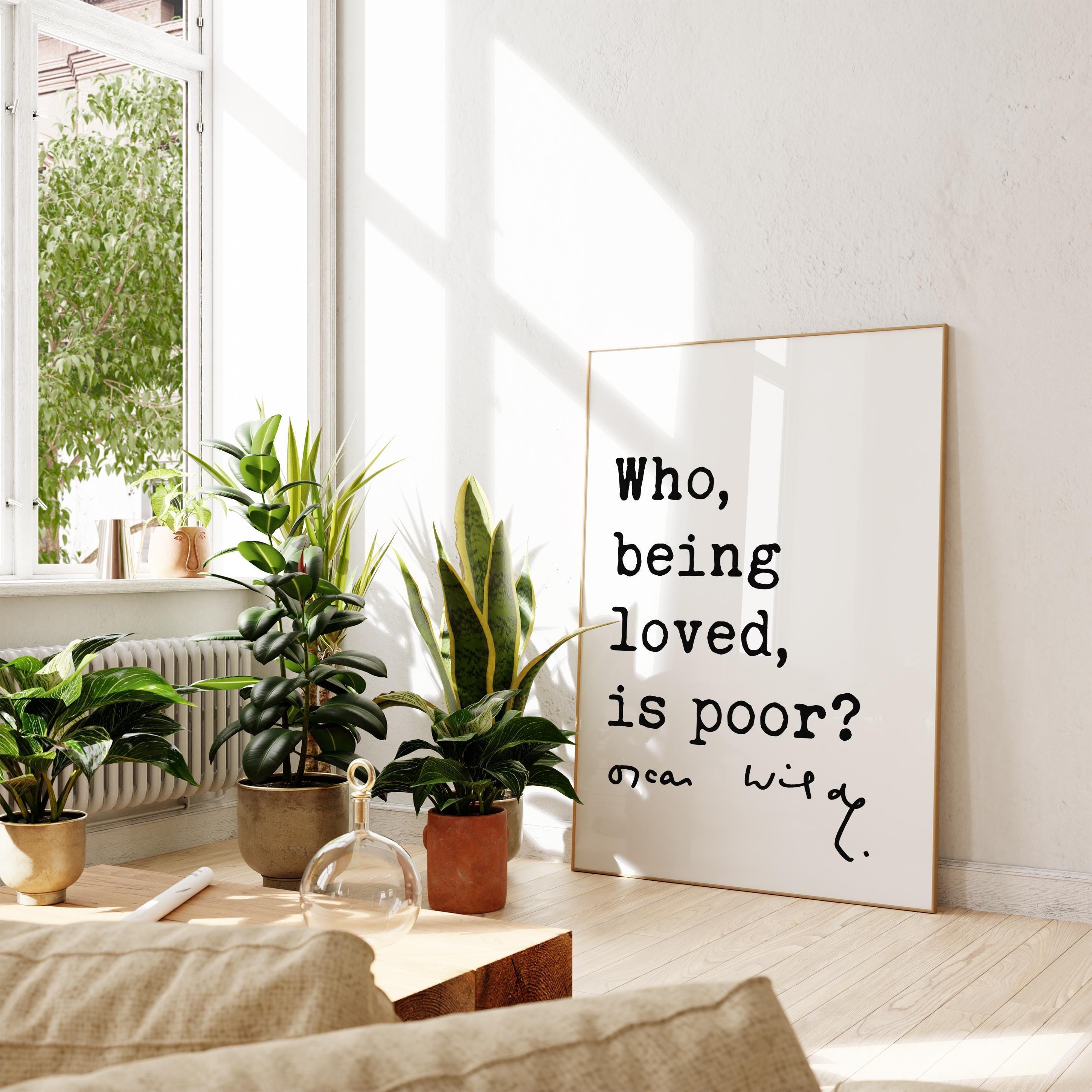 Who, being loved, is poor? Oscar Wilde Quote Typography Art Print • Love • Romance