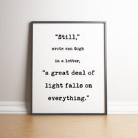 Still, a great deal of light falls on everything. Van Gogh Quotes,  Typography Print - Home Wall Decor - Inspirational Minimalist