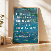 I like this place and could willingly waste my time in it.,  William Shakespeare Quote Typography Art Print w/ Water Lilies by Claude Monet