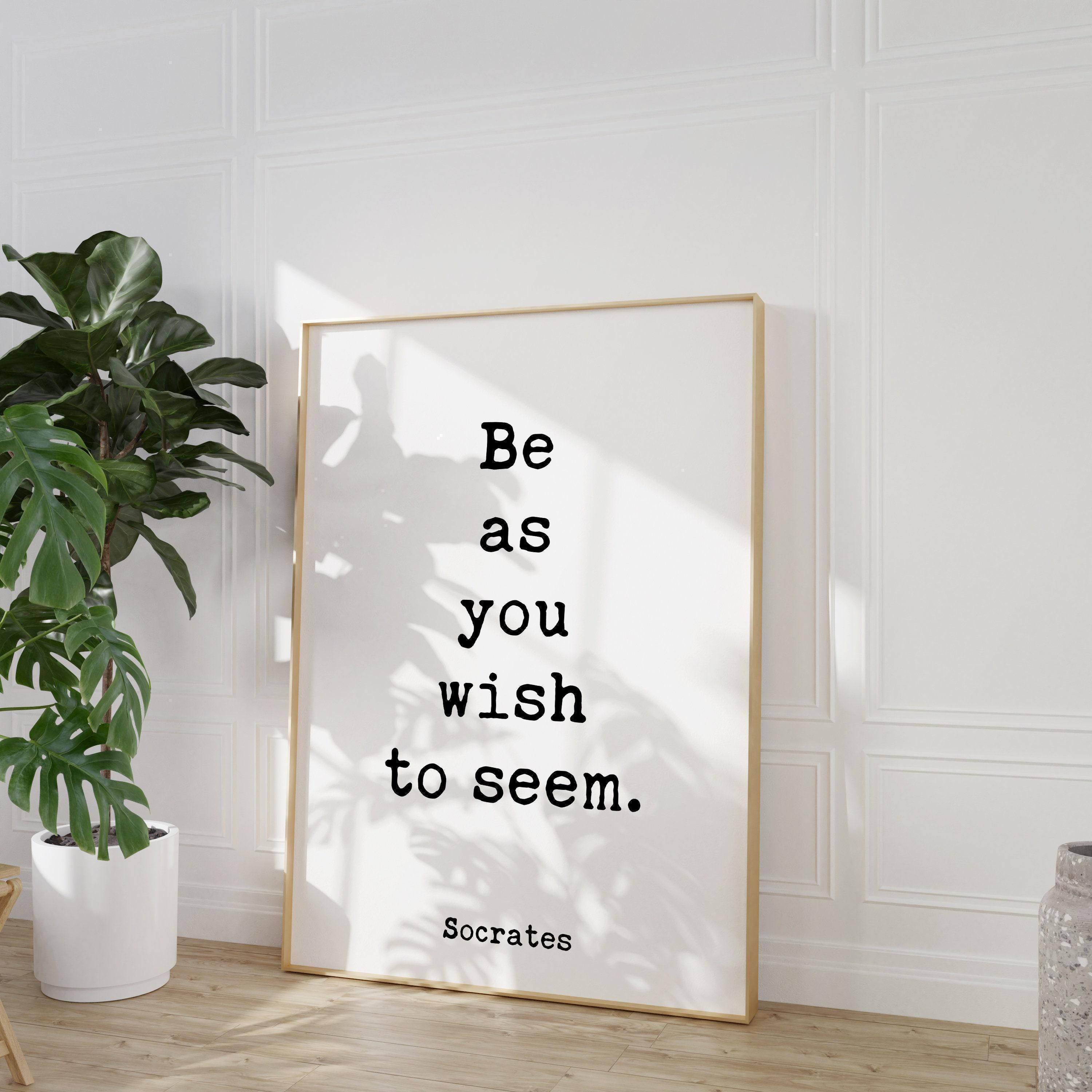 Be as you wish to seem.,  Socrates Quote Typography Art Print