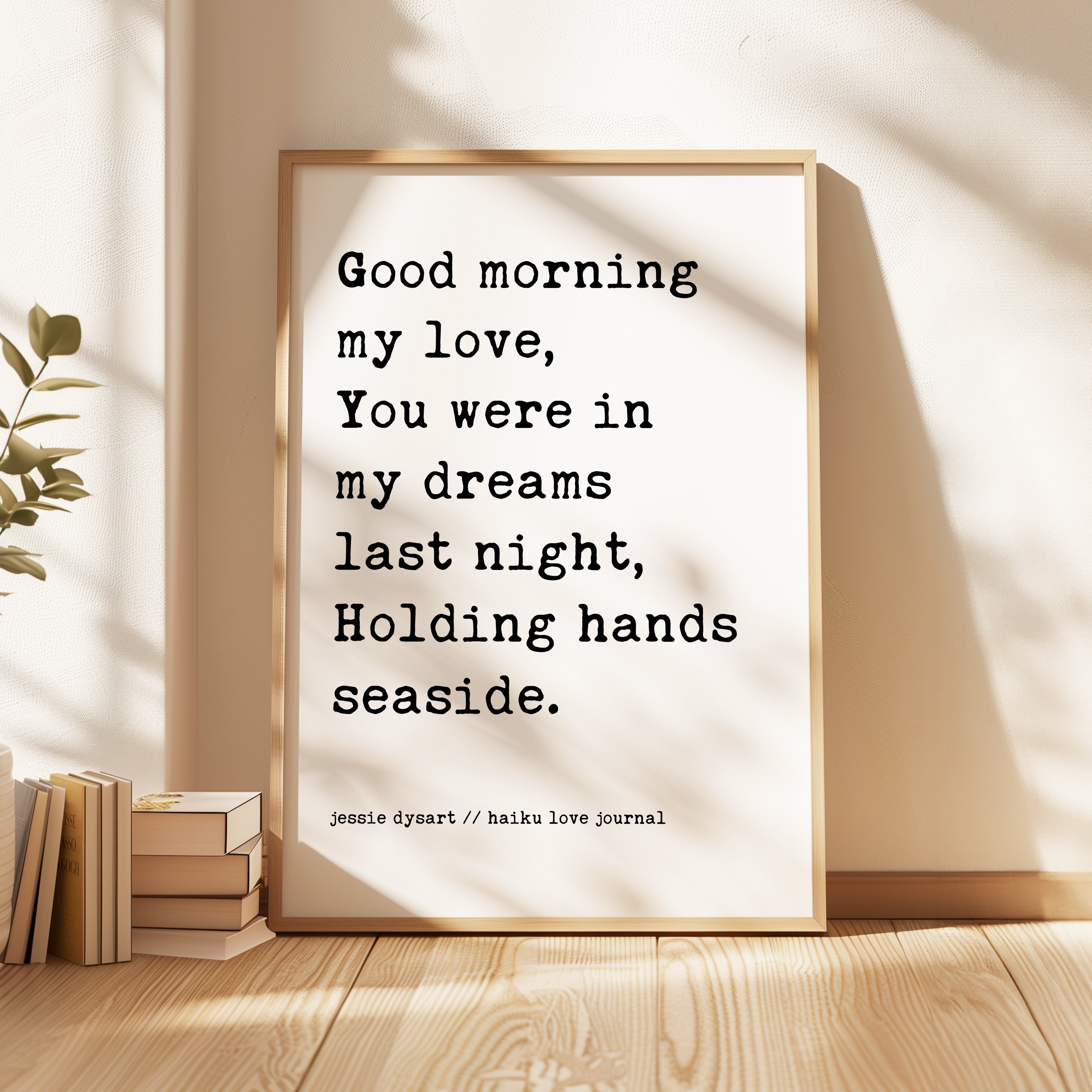 a framed quote by Jeannie Dyson that reads, "Good morning my love, You were in my dreams last night, Holding hands seaside."