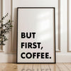 But First, Coffee. Typography Wall Art Print