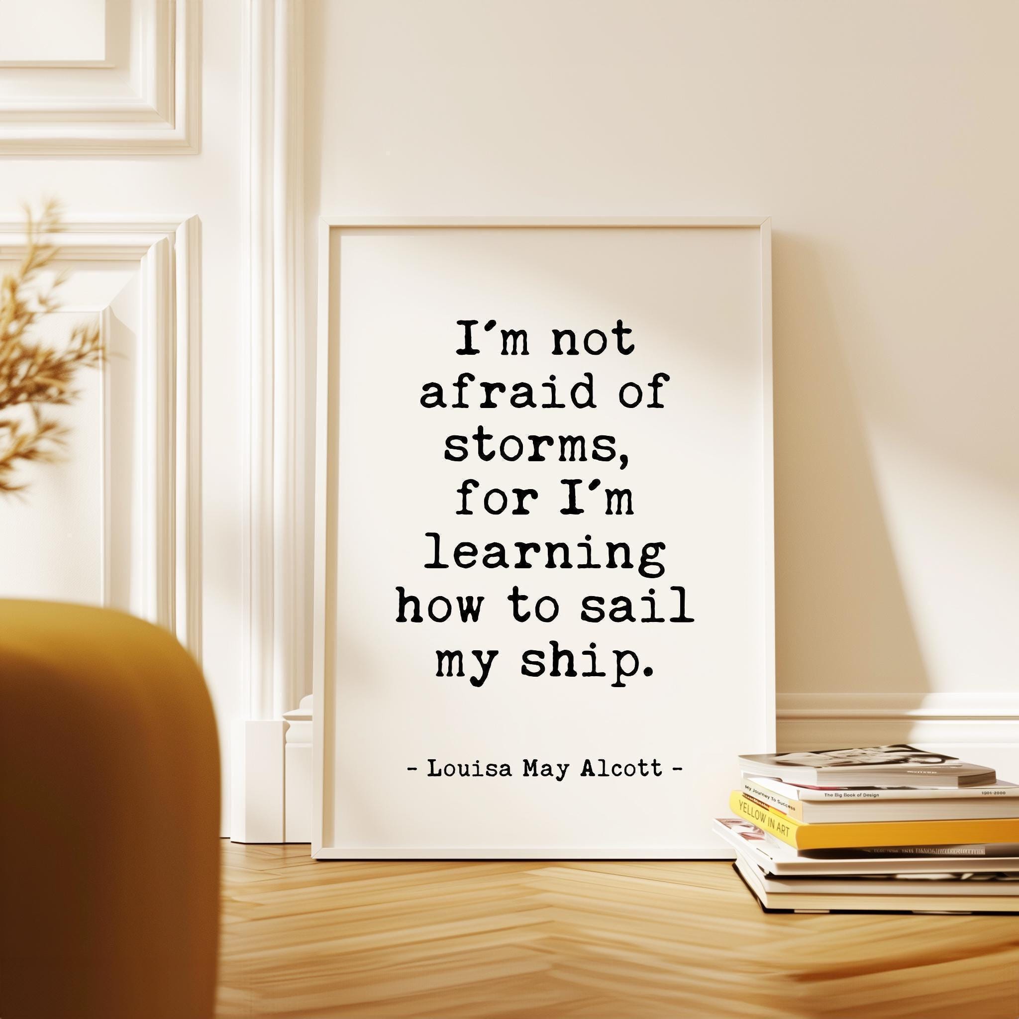 I'm not afraid of storms, for I'm learning how to sail my ship.,  Louisa May Alcott Quote,  Typography Art Print,  Inspirational,  (1868)