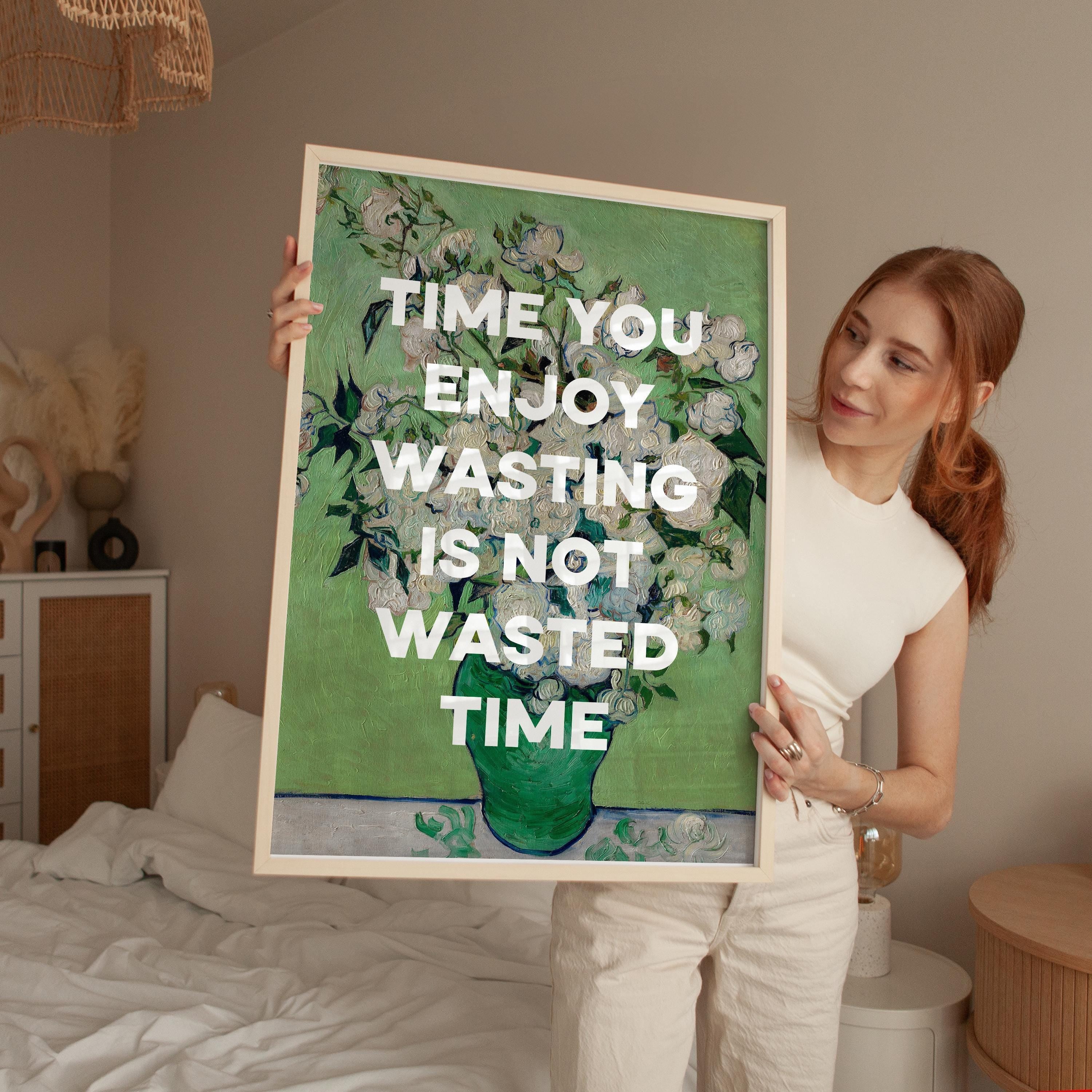 Time you enjoy wasting is not wasted time. Marthe Troly-Curtin Quote - Vincent van Gogh Roses - Typography Art Print (1912)