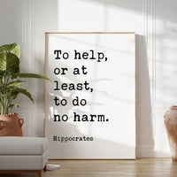 To help, or at least, to do no harm. Hippocrates Quote Typography Art Print • Health Care • Doctors • Physicians