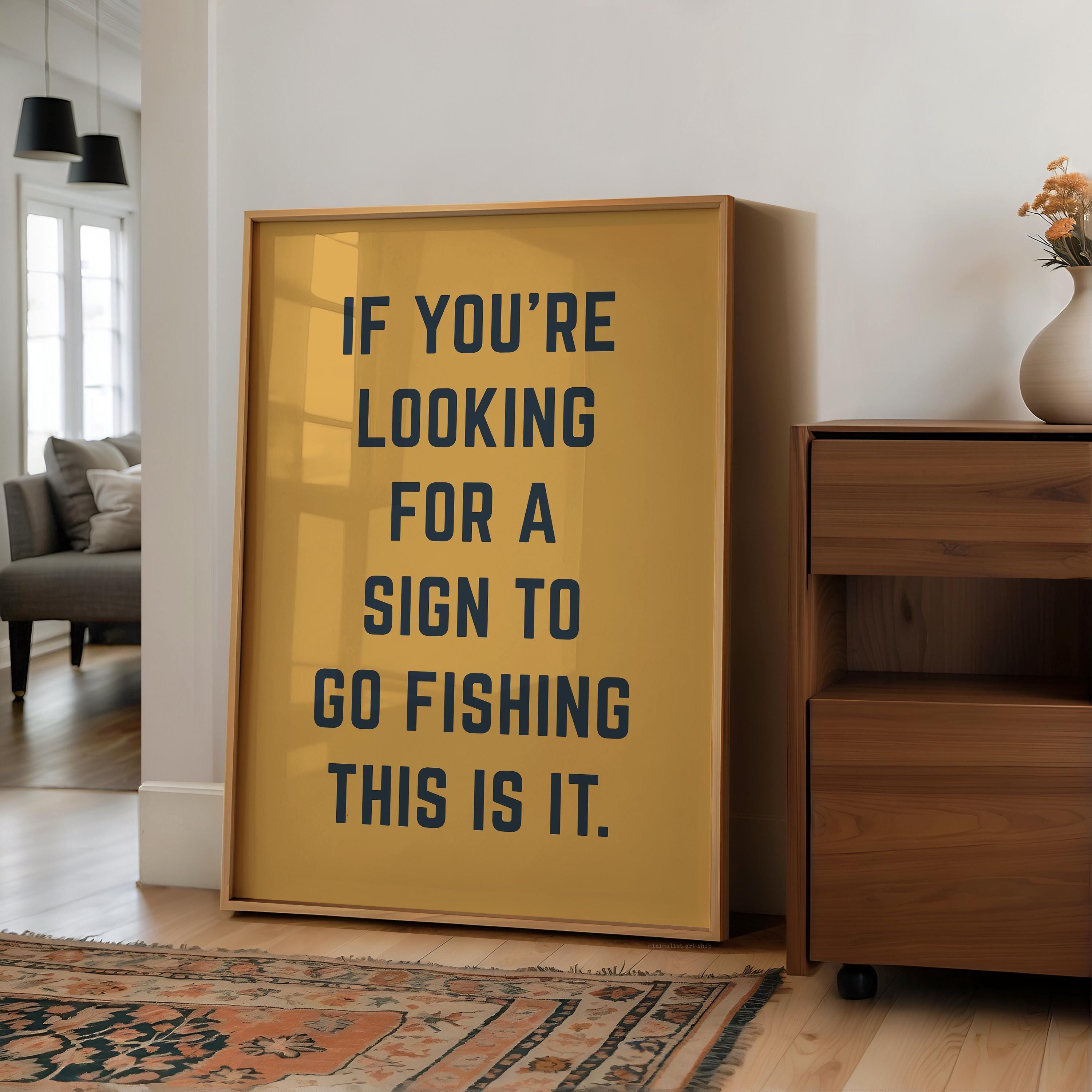 Fishing Wall Art, If You’re Looking for a Sign to Go Fishing This Is It, Funny Fishing Print, Fisherman Gift, Lake House Decor