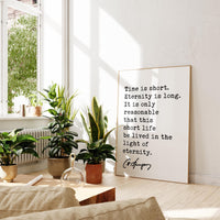 Time is short. Eternity is long. It is only ... life be lived in the light of eternity. Charles Spurgeon Quote Typography Art Print