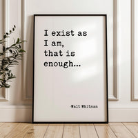 I exist as I am, that is enough.,  Walt Whitman Quote,  Typography Art Print (1855)
