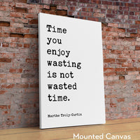 Time you enjoy wasting is not wasted time. Marthe Troly•Curtin Quote - Typography Art Print (1912)