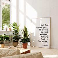 but for my own part, if a book is well written, I always find it too short.,  Jane Austen Quote,  Typography Art Print (1792)