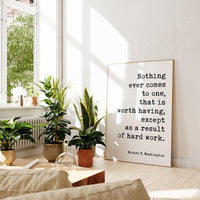 Booker T. Washington Quote - Nothing ever comes to one, that is worth having, except as a result of hard work. Typography Art Print