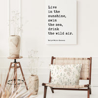 Live in the sunshine, swim the sea, drink the wild air. Ralph Waldo Emerson,  Low Profile Mounted Canvas Typography Art (1860)