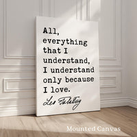 All, everything that I understand, I understand only because I love. • Leo Tolstoy Quote • Typography Art Print