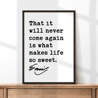 Emily Dickinson Quote,  That it will never come again is what makes life so sweet. Typography Art Print - Inspirational Quotes