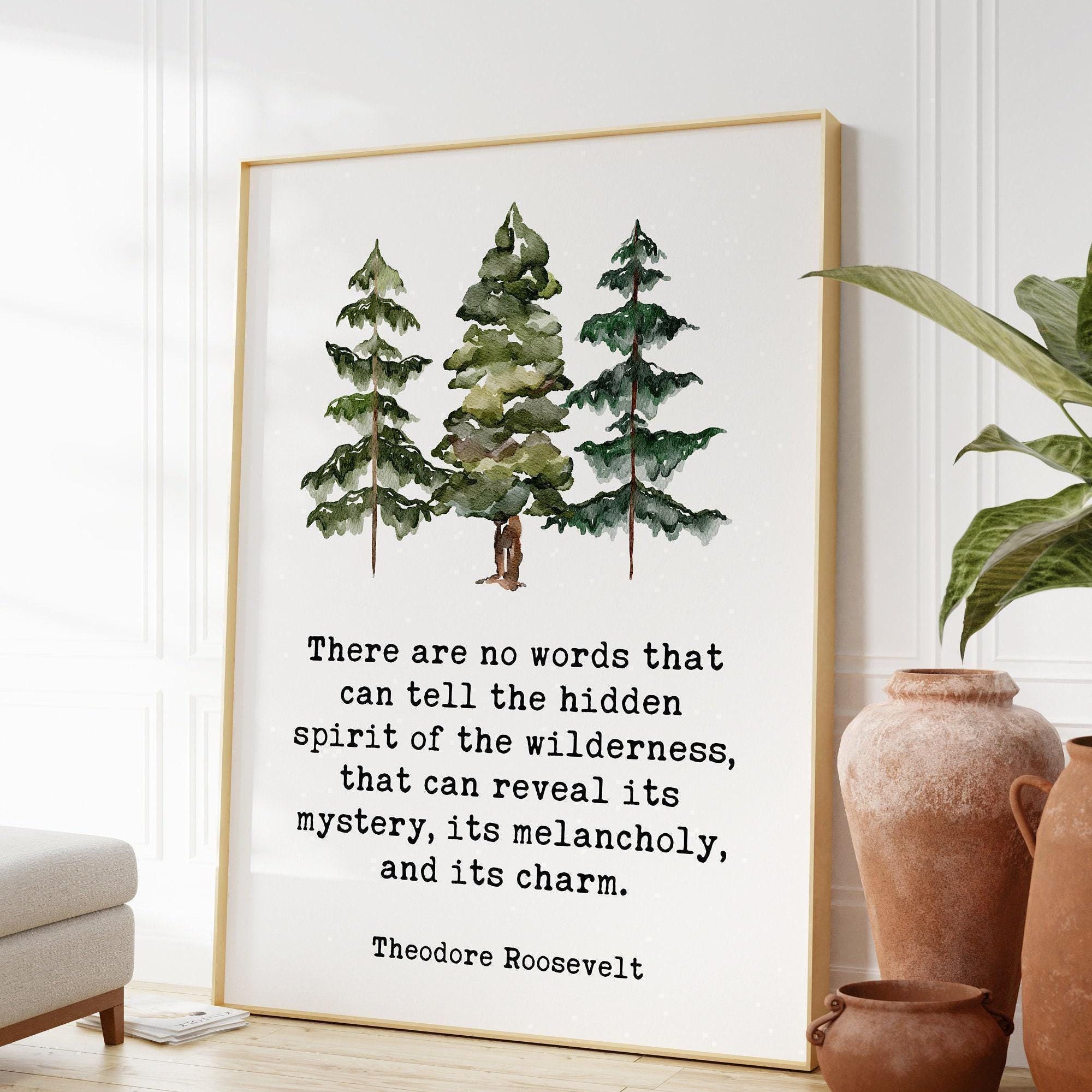 Theodore Roosevelt Quote,  There are no words that can tell the hidden spirit of the wilderness. Art Print - Watercolor Trees  Nature Lover