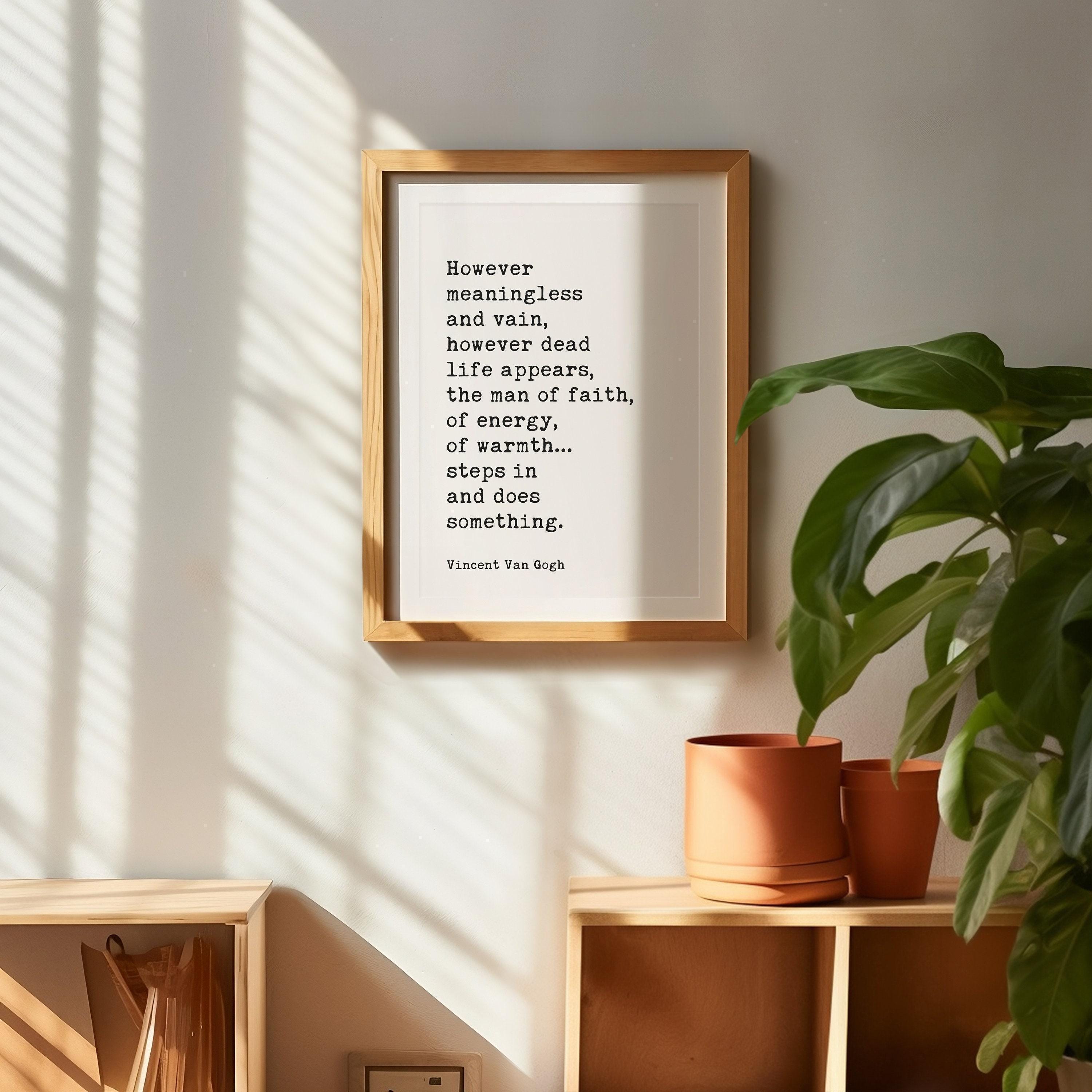 Vincent Van Gogh Quote,  However meaningless and vain, however dead life appears, the man of faith... Typography Wall Art Print