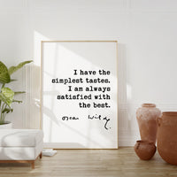 I have the simplest tastes. I am always satisfied with the best. Oscar Wilde Quote Typography Art Print
