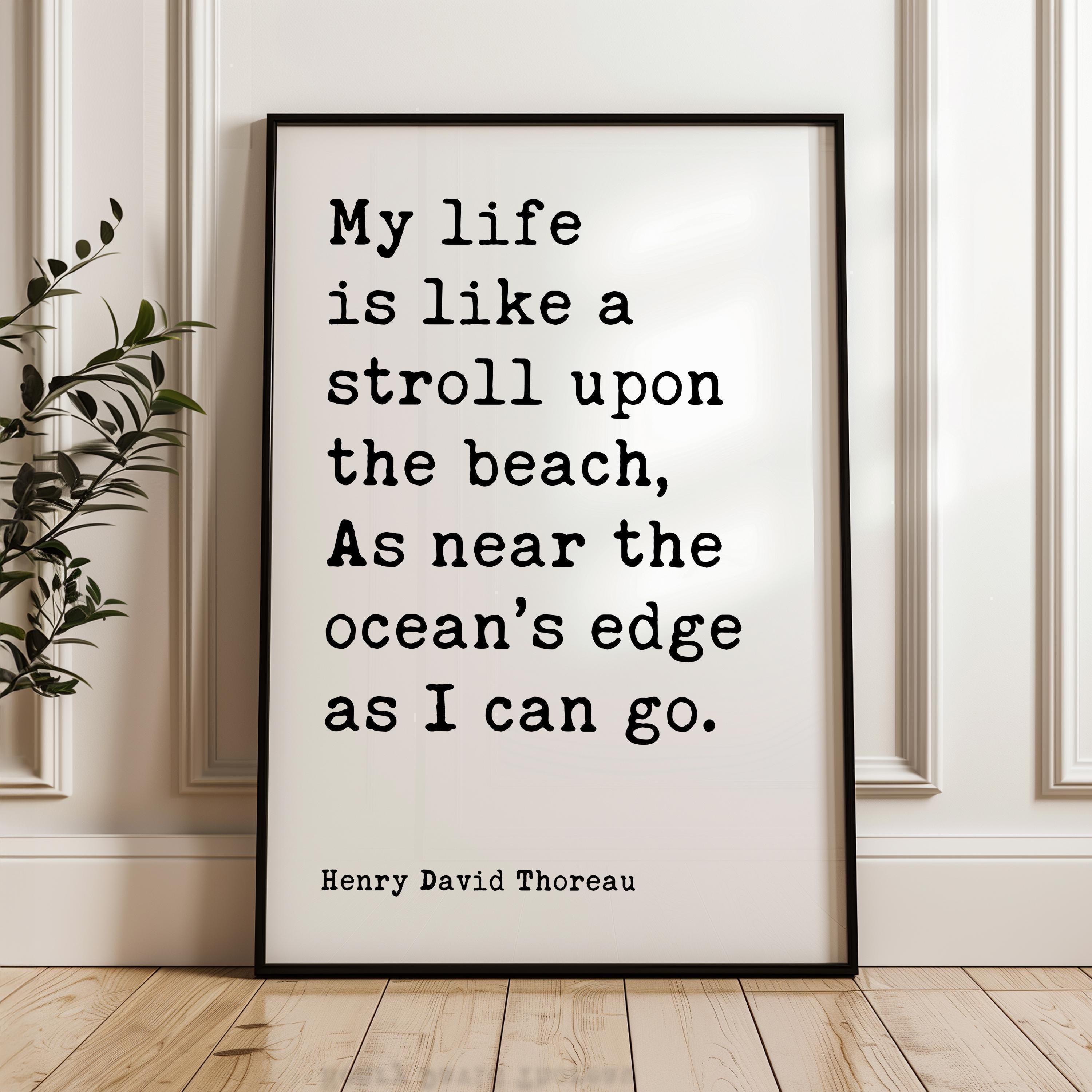 My life is like a stroll upon the beach, As near the ocean's edge as I can go.,  Henry David Thoreau Quote,  Typography Art Print