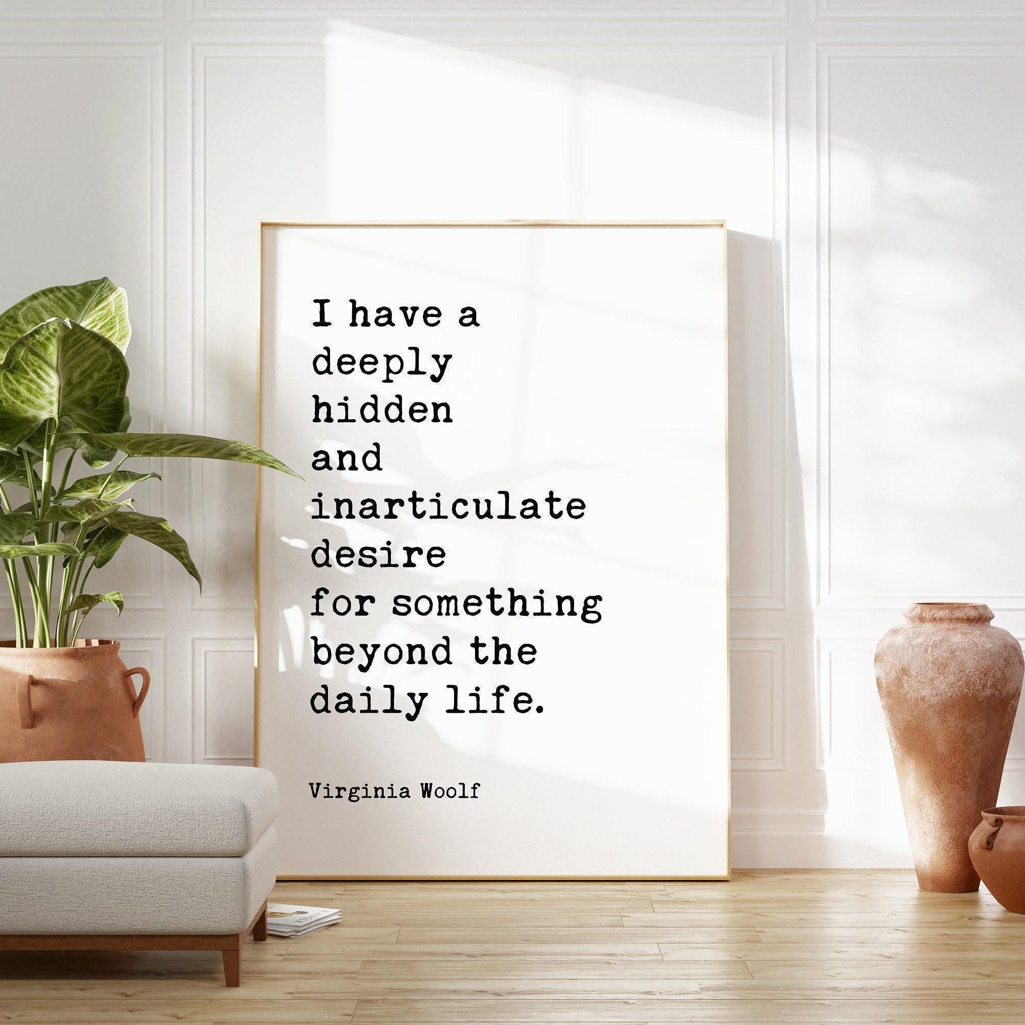 I have a deeply hidden and inarticulate... beyond the daily life. • Virginia Woolf Quote • Typography Art Print • The Voyage Out (1915)