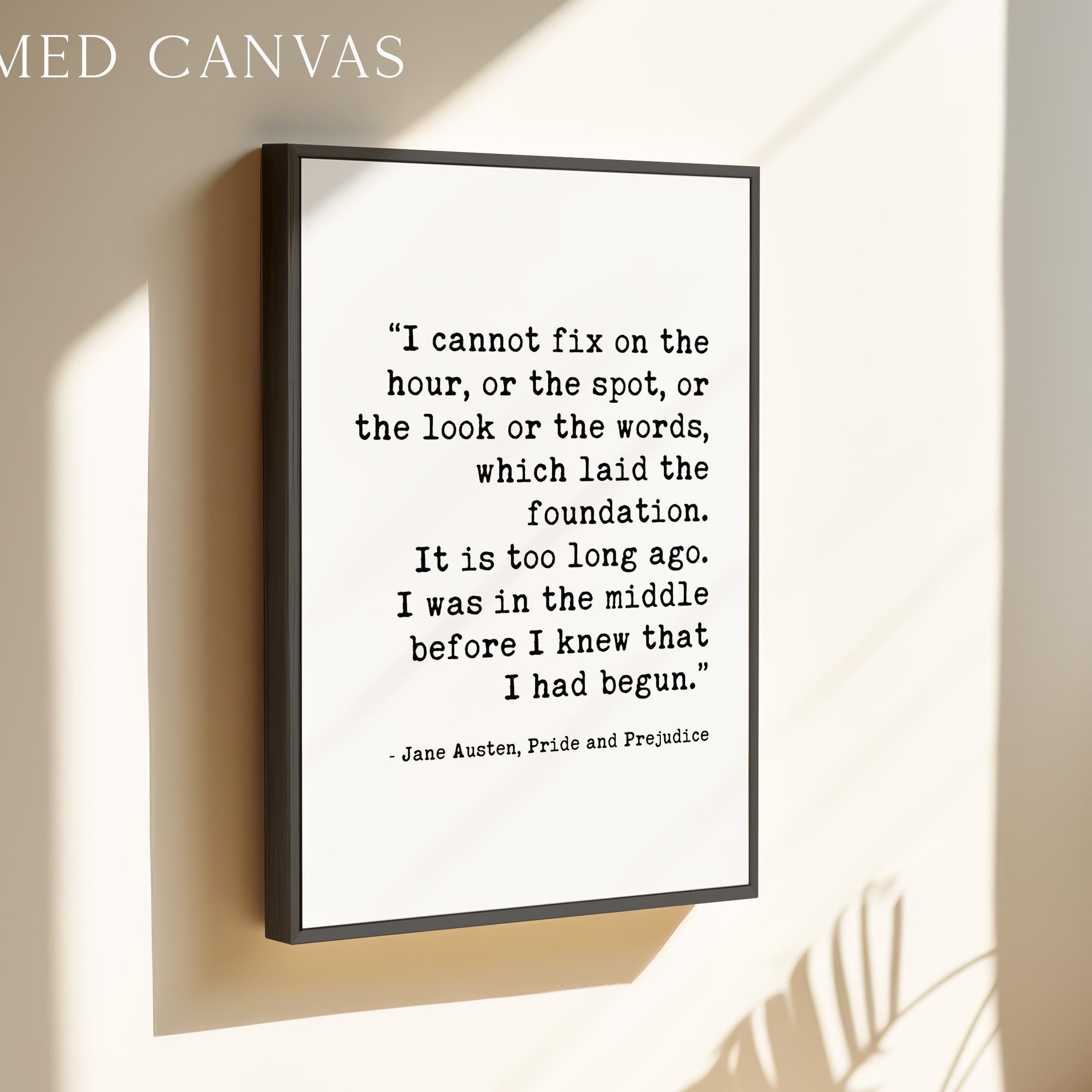 I cannot fix on the hour, or the spot ... which laid the foundation.,  Jane Austen,  Pride and Prejudice,  Typography Art Print (1813)