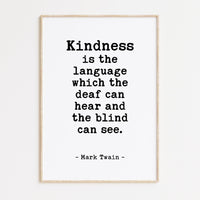 Kindness is the language which the deaf can hear and the blind can see.,  Mark Twain Quote Typography Art Print
