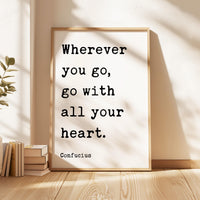 Wherever You Go... With All Your Heart,  Confucius Quote,  Travel,  Typography Art Print