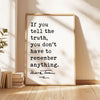 If you tell the truth, you don't have to remember anything.,  Mark Twain Quote,  Typography Art Print