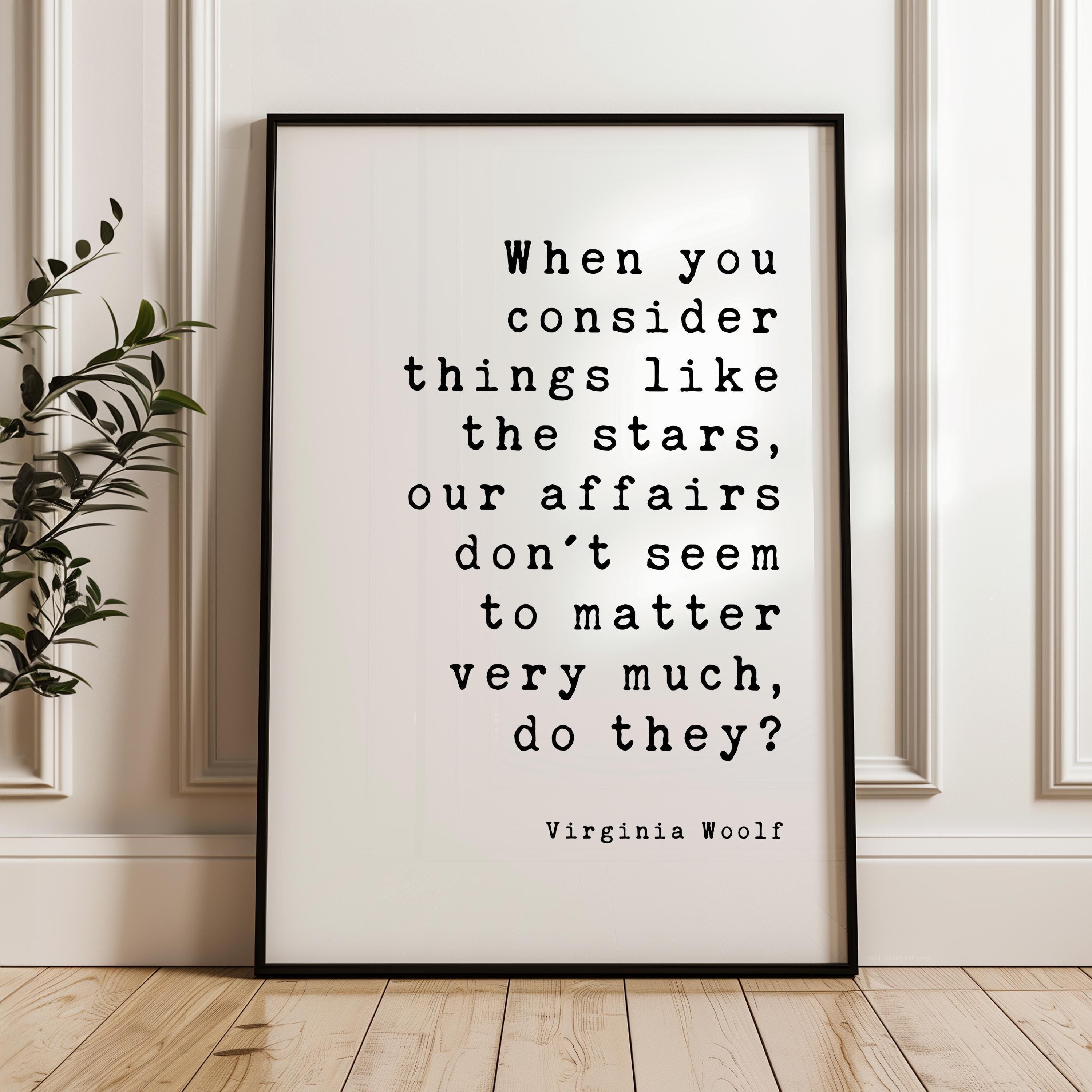 Virginia Woolf Quote Print, When You Consider Things Like the Stars, Literary Wall Art