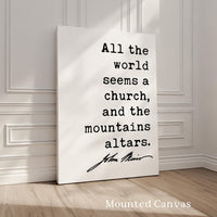 All the world seems a church, and the mountains altars. John Muir Quote Typography Art Print,  My First Summer in the Sierra
