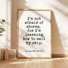 I'm not afraid of storms, for I'm learning how to sail my ship.,  Louisa May Alcott Quote,  Typography Art Print,  Inspirational,  (1868)