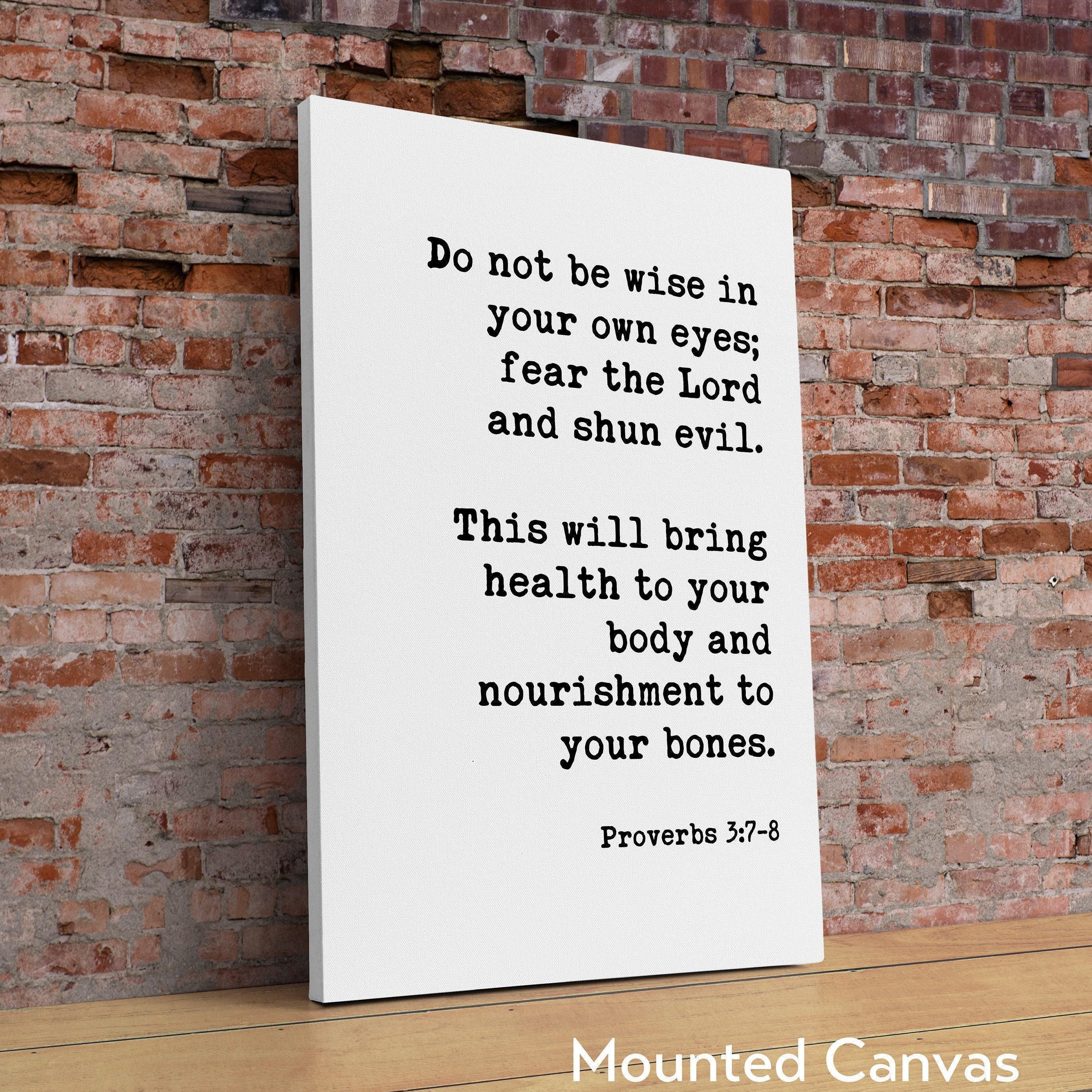 Proverbs 3:7•8  Do Not Be Wise In Your Own Eyes Fear The Lord and Shun Evil Art Print - Faith Quotes - Religious Scripture - Bible Verse Art