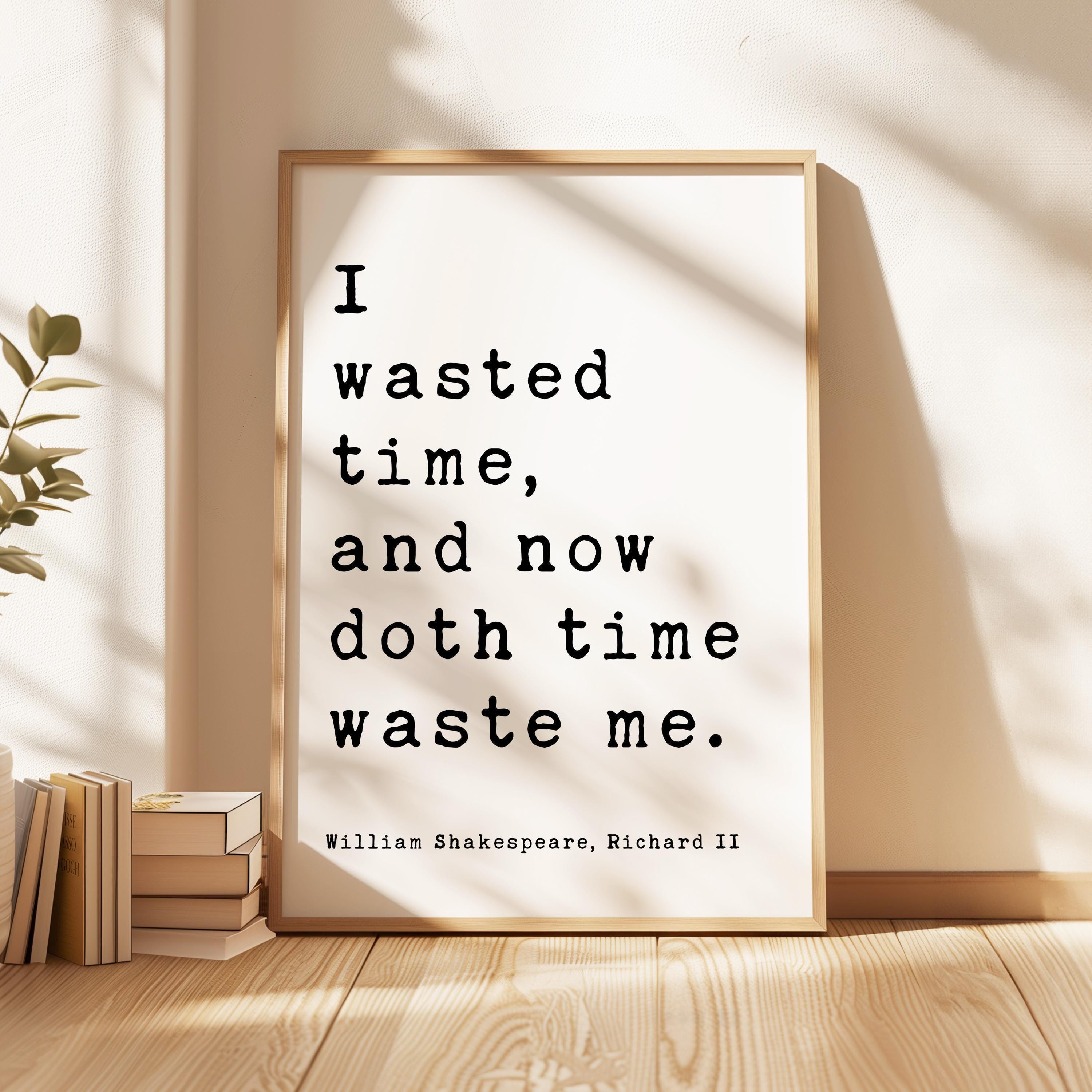 William Shakespeare Quote Print, Richard II Literary Wall Art, I Wasted Time Typography