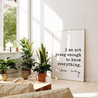 I am not young enough to know everything.,  Oscar Wilde Quote,  Typography Art Print